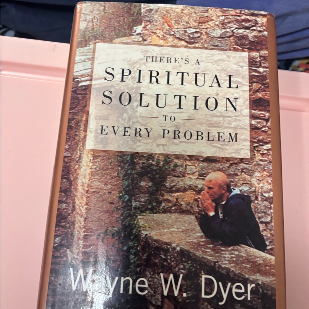 There’s a Spiritual Solution to Every Problem by Wane W. Dyer